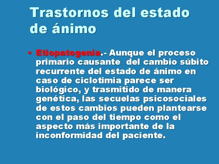 Trastornos del estado de ánimo • Etiopatogenia. - Aunque el proceso primario causante del