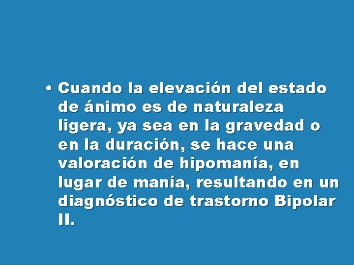  • Cuando la elevación del estado de ánimo es de naturaleza ligera, ya