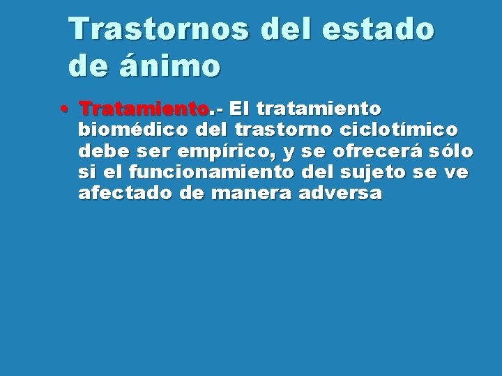 Trastornos del estado de ánimo • Tratamiento. - El tratamiento biomédico del trastorno ciclotímico