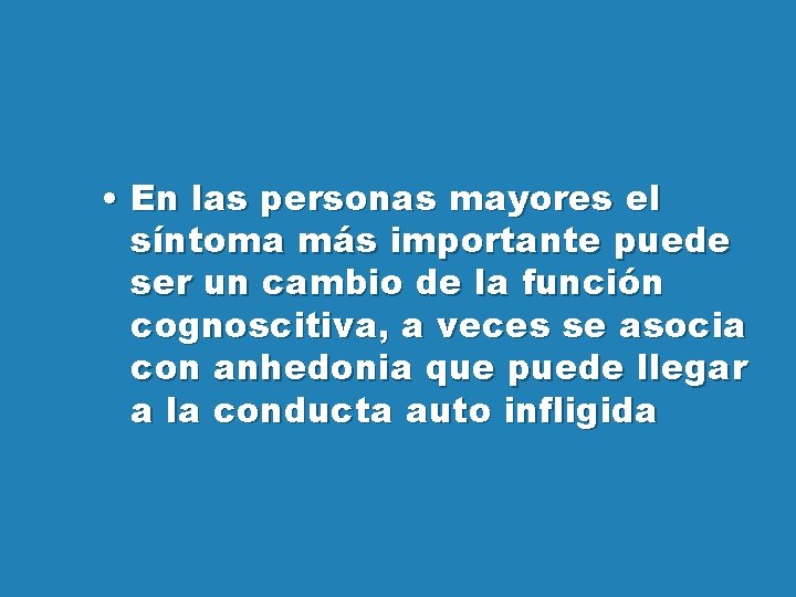  • En las personas mayores el síntoma más importante puede ser un cambio