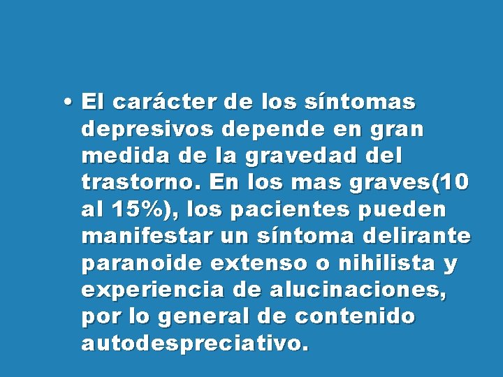  • El carácter de los síntomas depresivos depende en gran medida de la