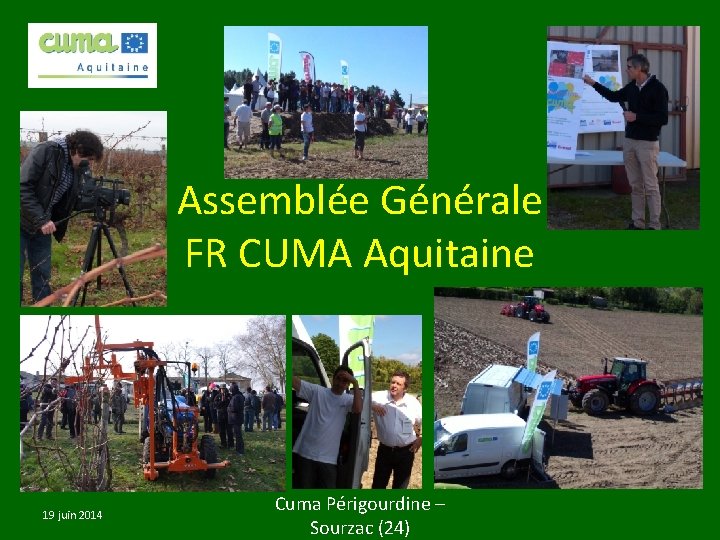 Assemblée Générale FR CUMA Aquitaine 19 juin 2014 Cuma Périgourdine – Sourzac (24) 