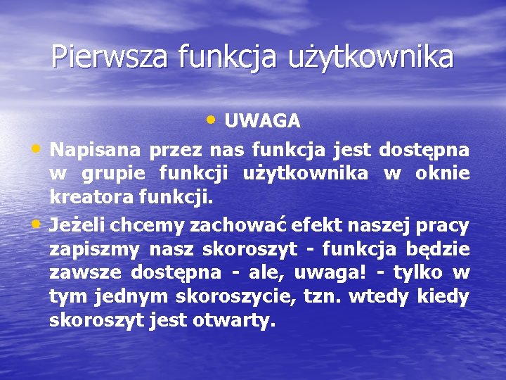 Pierwsza funkcja użytkownika • UWAGA • Napisana przez nas funkcja jest dostępna • w