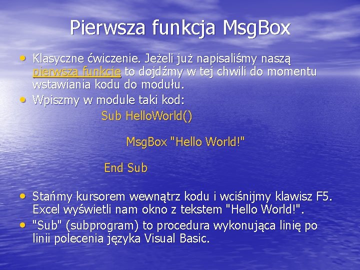 Pierwsza funkcja Msg. Box • Klasyczne ćwiczenie. Jeżeli już napisaliśmy naszą pierwszą funkcję to