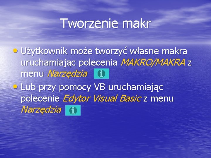 Tworzenie makr • Użytkownik może tworzyć własne makra uruchamiając polecenia MAKRO/MAKRA z menu Narzędzia