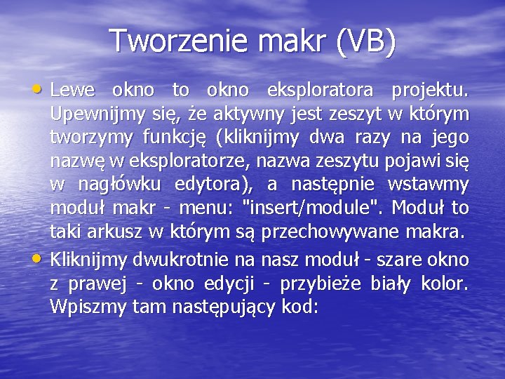 Tworzenie makr (VB) • Lewe okno to okno eksploratora projektu. • Upewnijmy się, że