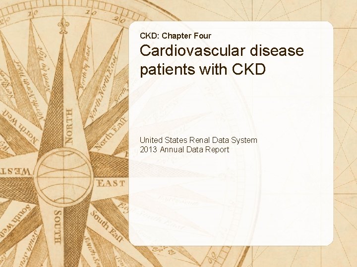 CKD: Chapter Four Cardiovascular disease patients with CKD United States Renal Data System 2013