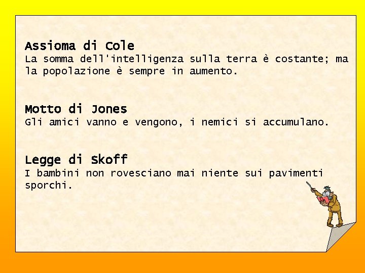 Assioma di Cole La somma dell'intelligenza sulla terra è costante; ma la popolazione è