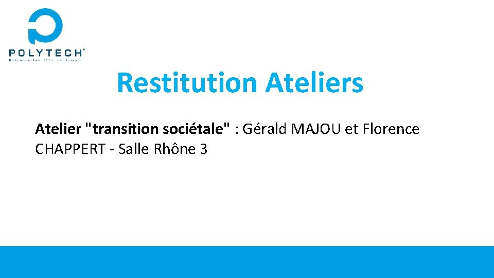 Restitution Ateliers Atelier "transition sociétale" : Gérald MAJOU et Florence CHAPPERT - Salle Rhône