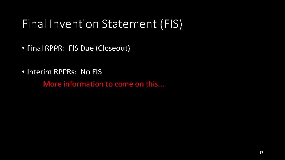 Final Invention Statement (FIS) • Final RPPR: FIS Due (Closeout) • Interim RPPRs: No