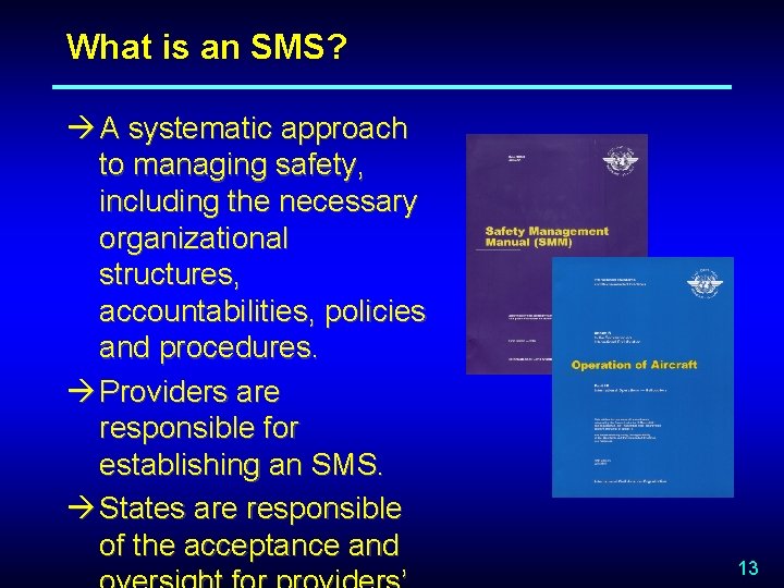 What is an SMS? à A systematic approach to managing safety, including the necessary