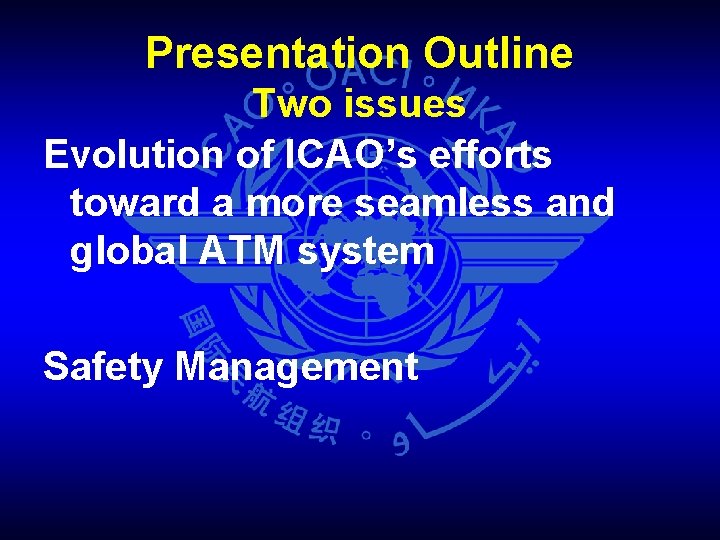 Presentation Outline Two issues Evolution of ICAO’s efforts toward a more seamless and global