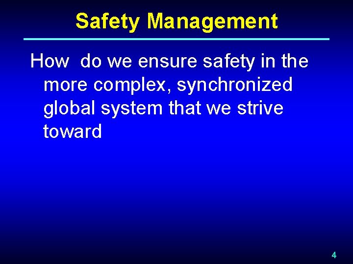 Safety Management How do we ensure safety in the more complex, synchronized global system