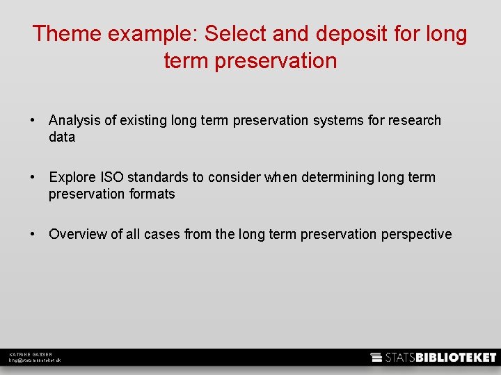 Theme example: Select and deposit for long term preservation • Analysis of existing long