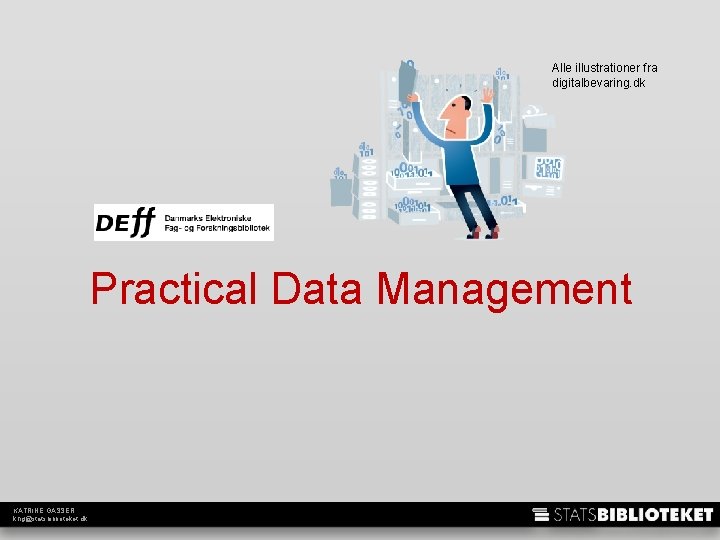 Alle illustrationer fra digitalbevaring. dk Practical Data Management KATRINE GASSER khg@statsbiblioteket. dk 