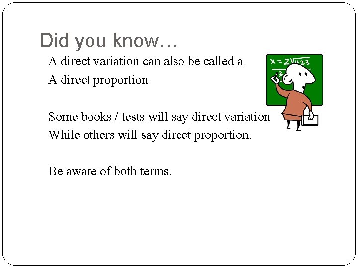 Did you know… A direct variation can also be called a A direct proportion