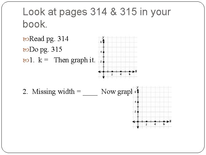 Look at pages 314 & 315 in your book. Read pg. 314 Do pg.