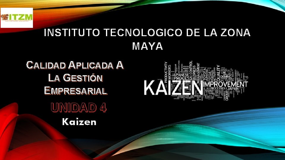 INSTITUTO TECNOLOGICO DE LA ZONA MAYA CALIDAD APLICADA A LA GESTIÓN EMPRESARIAL UNIDAD 4