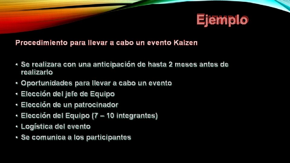 EJEMPLO Procedimiento para llevar a cabo un evento Kaizen • Se realizara con una