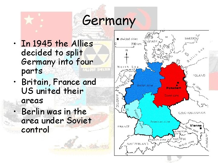 Germany • In 1945 the Allies decided to split Germany into four parts •