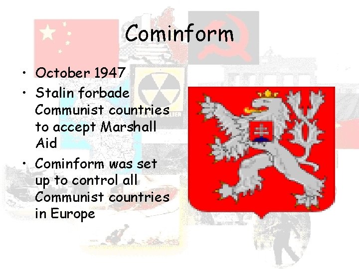Cominform • October 1947 • Stalin forbade Communist countries to accept Marshall Aid •