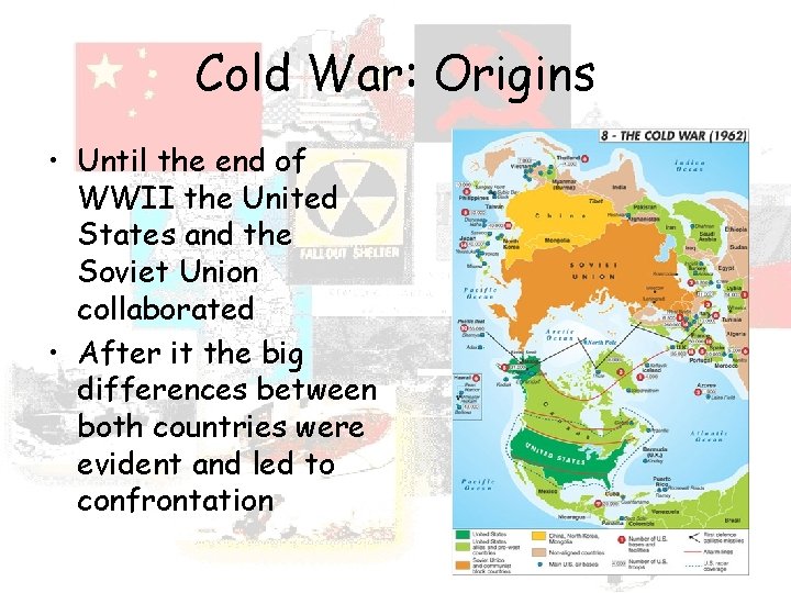 Cold War: Origins • Until the end of WWII the United States and the