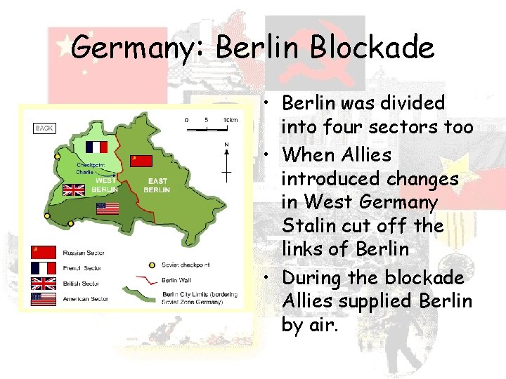 Germany: Berlin Blockade • Berlin was divided into four sectors too • When Allies