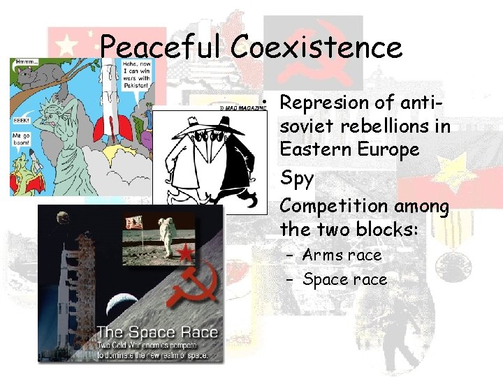 Peaceful Coexistence • Represion of antisoviet rebellions in Eastern Europe • Spy • Competition