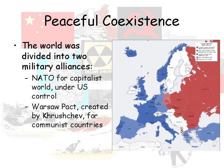Peaceful Coexistence • The world was divided into two military alliances: – NATO for