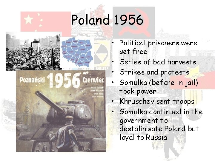 Poland 1956 • Political prisoners were set free • Series of bad harvests •