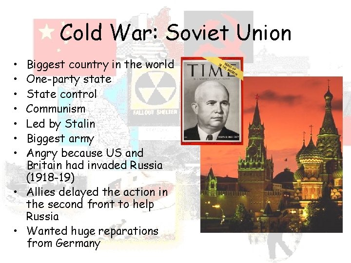 Cold War: Soviet Union • • Biggest country in the world One-party state State