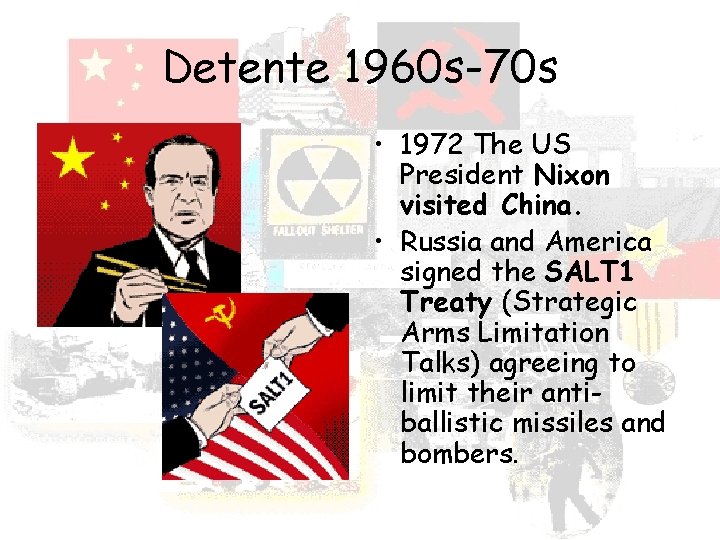 Detente 1960 s-70 s • 1972 The US President Nixon visited China. • Russia