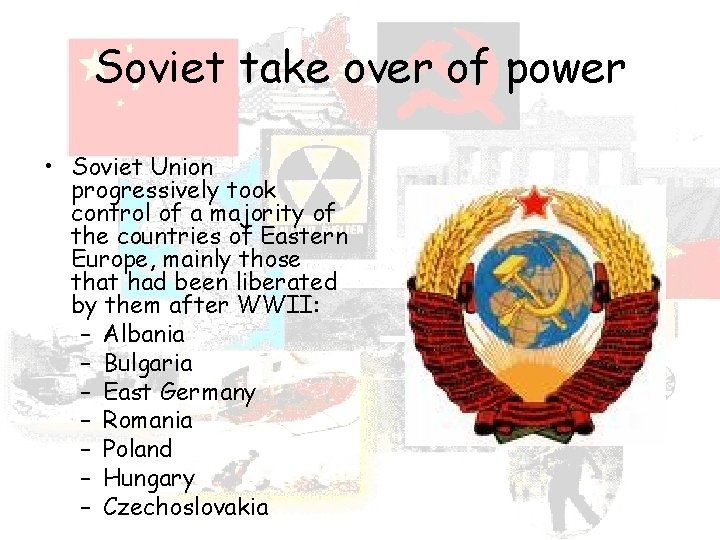 Soviet take over of power • Soviet Union progressively took control of a majority