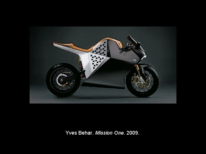 Yves Behar. Mission One. 2009. Copyright © 2011, © 2009 Pearson Prentice Hall Inc. Yves Behar. Mission One. 2009. Copyright © 2011, © 2009 Pearson Prentice Hall Inc.