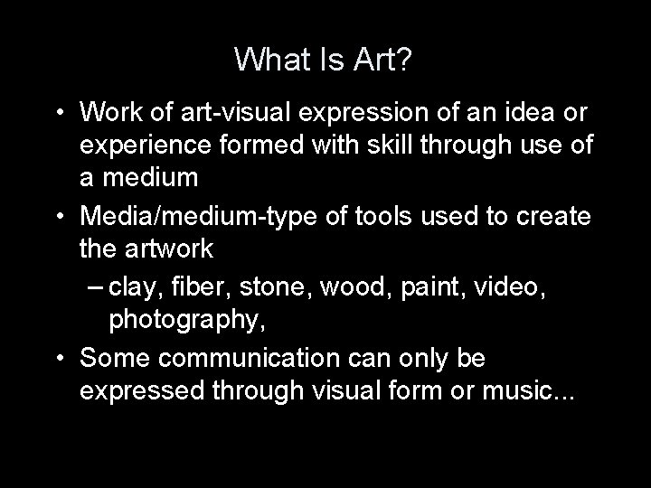What Is Art? • Work of art-visual expression of an idea or experience formed What Is Art? • Work of art-visual expression of an idea or experience formed
