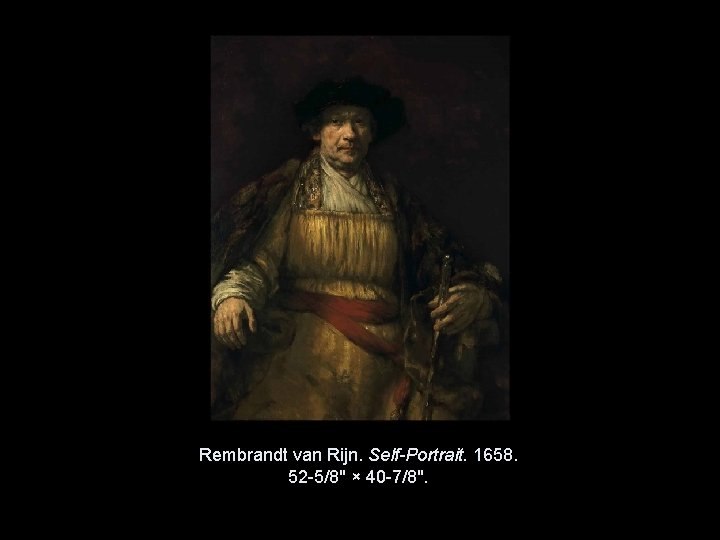 Rembrandt van Rijn. Self-Portrait. 1658. 52 -5/8" × 40 -7/8". Copyright © 2011, © Rembrandt van Rijn. Self-Portrait. 1658. 52 -5/8" × 40 -7/8". Copyright © 2011, ©
