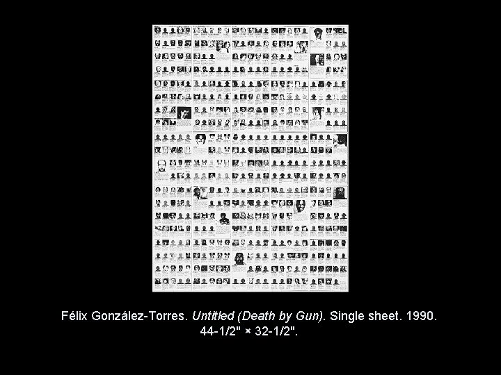 Félix González-Torres. Untitled (Death by Gun). Single sheet. 1990. 44 -1/2" × 32 -1/2". Félix González-Torres. Untitled (Death by Gun). Single sheet. 1990. 44 -1/2" × 32 -1/2".