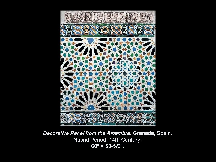 Decorative Panel from the Alhambra. Granada, Spain. Nasrid Period, 14 th Century. 60" × Decorative Panel from the Alhambra. Granada, Spain. Nasrid Period, 14 th Century. 60" ×