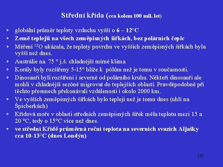 Střední křída (cca kolem 100 mil. let) • globální průměr teploty vzduchu vyšší o