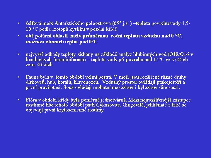  • • šelfová moře Antarktického poloostrova (65° j. š. ) –teplota povrchu vody