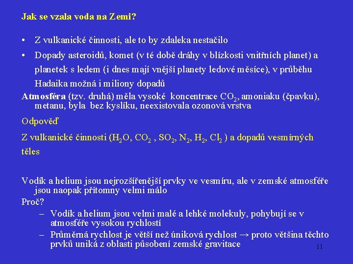 Jak se vzala voda na Zemi? • Z vulkanické činnosti, ale to by zdaleka