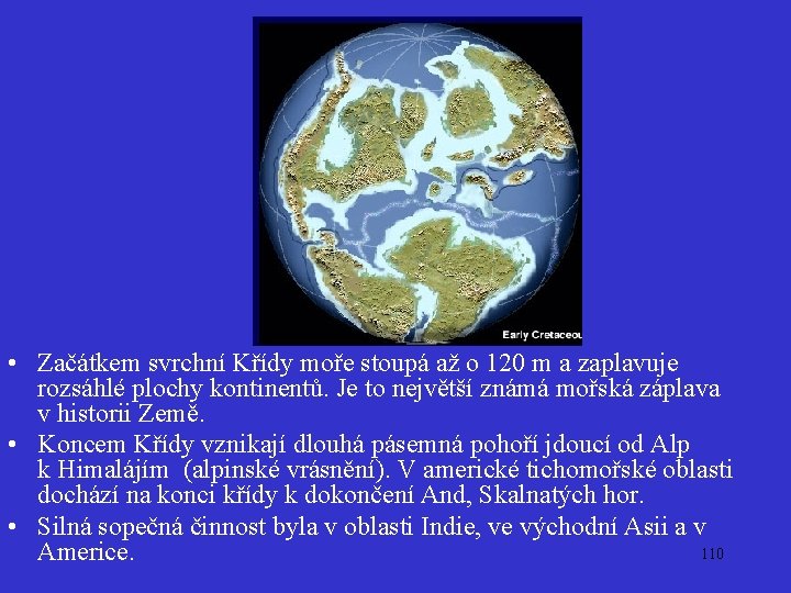  • Začátkem svrchní Křídy moře stoupá až o 120 m a zaplavuje rozsáhlé