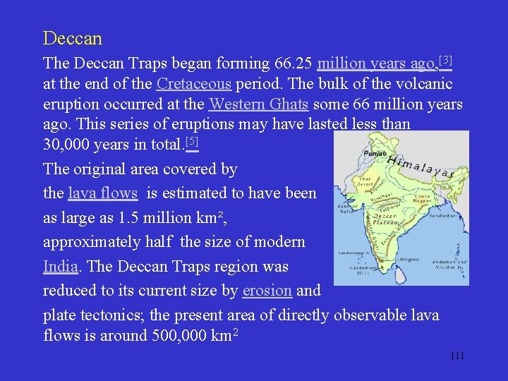 Deccan The Deccan Traps began forming 66. 25 million years ago, [3] at the