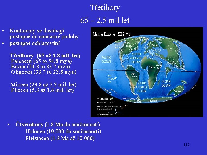 Třetihory 65 – 2, 5 mil let • Kontinenty se dostávají postupně do současné