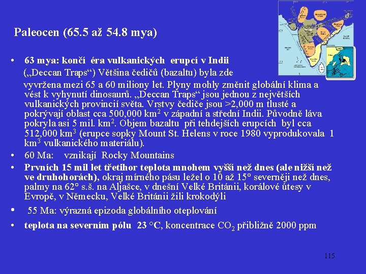  Paleocen (65. 5 až 54. 8 mya) • 63 mya: končí éra vulkanických