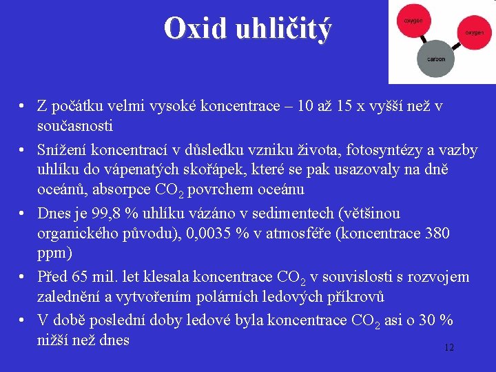 Oxid uhličitý • Z počátku velmi vysoké koncentrace – 10 až 15 x vyšší