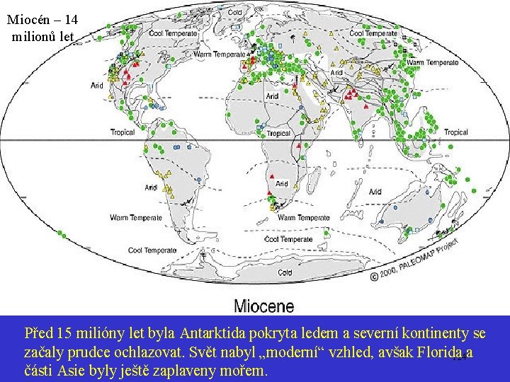 Miocén – 14 milionů let Miocen Před 15 milióny let byla Antarktida pokryta ledem