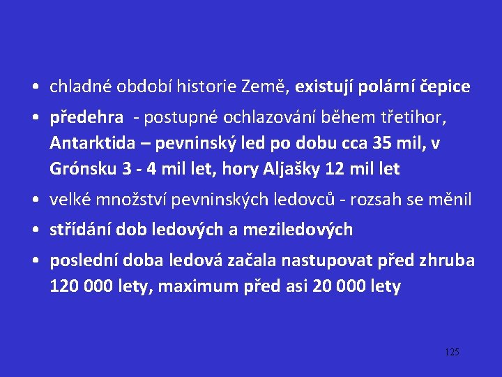 • chladné období historie Země, existují polární čepice • předehra - postupné ochlazování