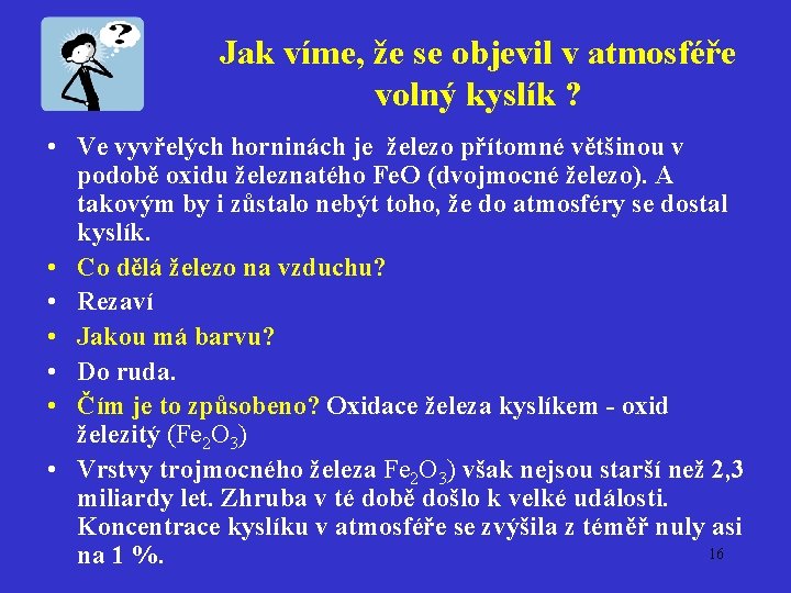 Jak víme, že se objevil v atmosféře volný kyslík ? • Ve vyvřelých horninách