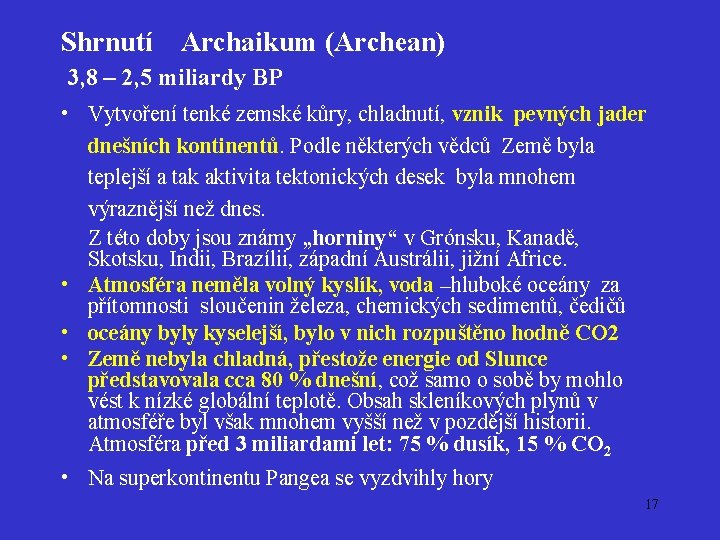 Shrnutí Archaikum (Archean) 3, 8 – 2, 5 miliardy BP • Vytvoření tenké zemské